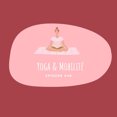 #40 - Yoga & Mobilité