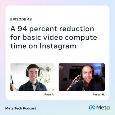 48: A 94% reduction for basic video compute time on Instagram