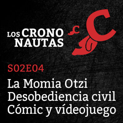 S02E04 - Momia Otzi. Desobediencia civil. Cómics y Vídeojuegos.