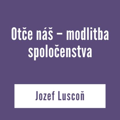 Otče náš – modlitba spoločenstva | V škole Ducha