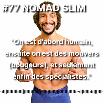 #77 NOMAD SLIM : L'art du mouvement 