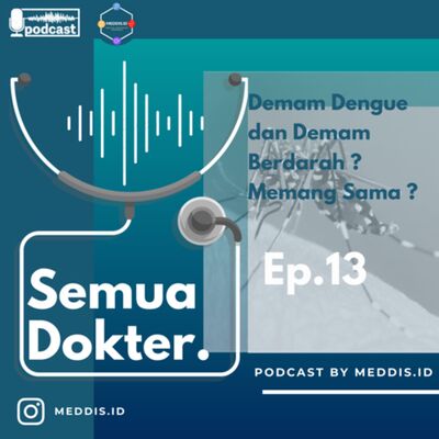 Ep.13 Demam Dengue dan Demam Berdarah? Memang sama?