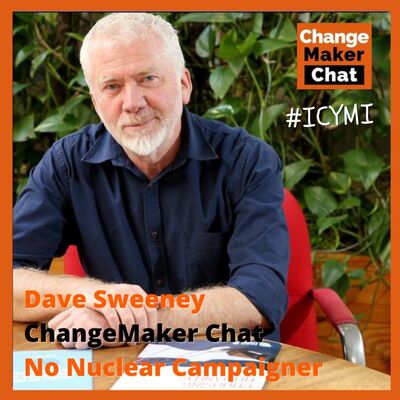Dave Sweeney - ChangeMaker Chat - No Nuclear Campaigner #ICYMI