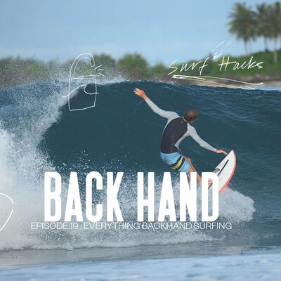 Ep 19 | Surf Hacks | Everything Backhand Surfing