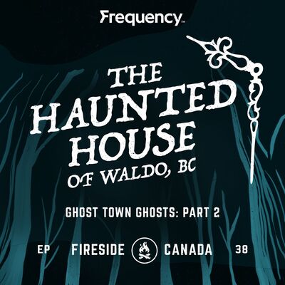 The Haunted House of Waldo, BC