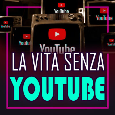 Cosa ci manca della vita senza YOUTUBE?