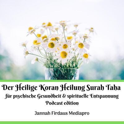 Der Heilige Koran Heilung Surah Taha für psychische Gesundheit & spirituelle Entspannung Podcast edition