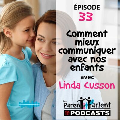 E033 - Comment mieux communiquer avec nos enfants avec Linda Cusson | Les Parents Parlent