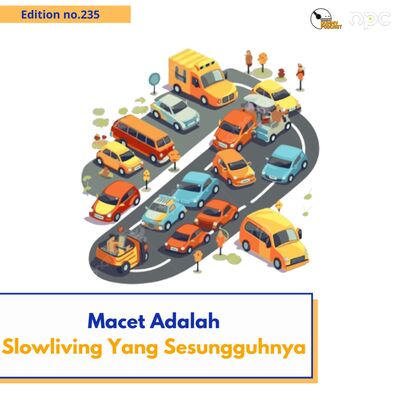 235 -Macet Adalah Slowliving Yang Sesungguhnya