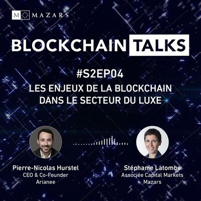 #S2EP04 Blockchain & Luxe : économie de services, traçabilité avec Pierre-Nicolas Hurstel, CEO Arianee & Stéphanie Latombe, Associée Mazars