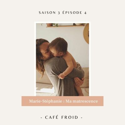 S3Ép4 - Marie-Stéphanie - Ma Matrescence