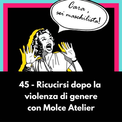 Ricucirsi dopo la violenza di genere con Molce Atelier- Ep 45