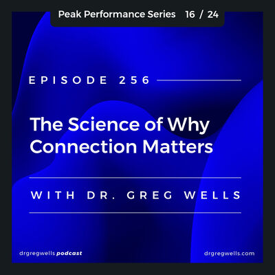 Ep 256. The Art and Science of Why Connection Matters