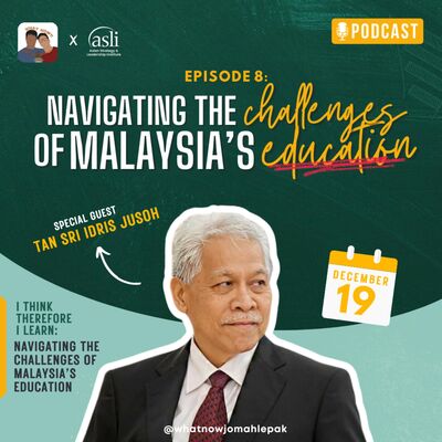 Edu Series EP8: Reimagining Higher Education with TS Idris Jusoh: Leadership, Innovation, and Impact