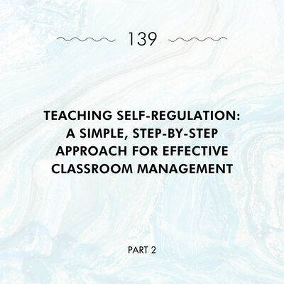 Teaching Self-Regulation: A Simple, Step-by-Step Approach for Effective Classroom Management, Part 2