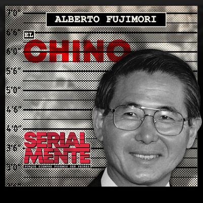 Serialmente: Alberto Fujimori | El Chino