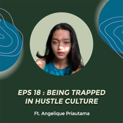 #Eps 18 - Being Trapped in Hustle Culture Ft. Angelique Priautama