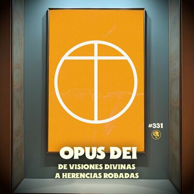 E331: Opus Dei: De visiones divinas a herencias robadas