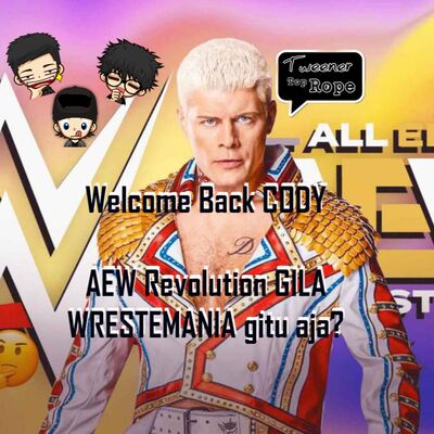 Ngoceh Gulat #23 Welcome back CODY! [LATE REVIEW] AEW Revolution 2022 GILA! tapi Wrestlemania kok makin B aja?