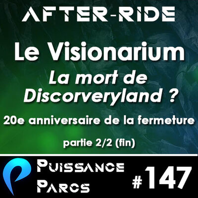 #147 - Le Visionarium: Il y a 20 ans, la mort de Discoveryland... 2/2 (AFTER-RIDE)