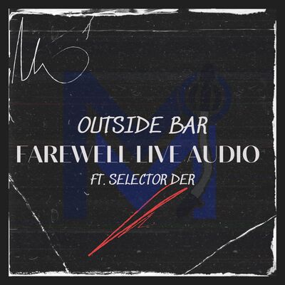 OUTSIDE BAR FAREWELL LIVE AUDIO (FEATURING SELECTOR DER)