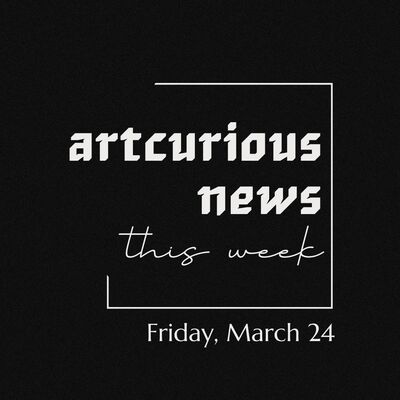 ArtCurious News This Week: March 24, 2023