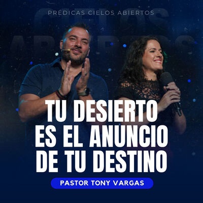 Tu Desierto Es El Anuncio de Tu Destino - Pastor Tony Vargas