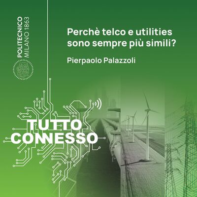Perché telco e utilities sono sempre più simili? Con Pierpaolo Palazzoli