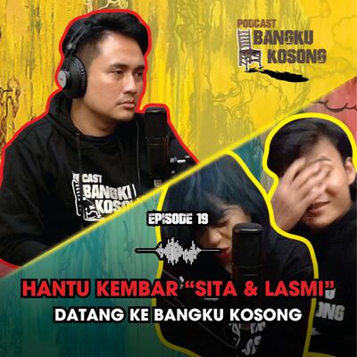 HANTU KEMBAR SITA DAN LASMI DATANG KE BANGKU KOSONG??ft. Kei & Acong - Bangku Kosong Podcast|Eps. 19