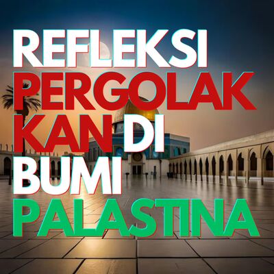 Refleksi Pergolakkan Di Bumi Palastina