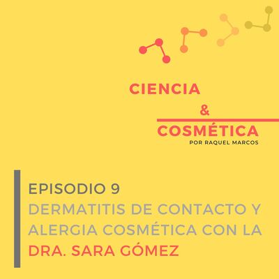 Episodio 9: Dermatitis de contacto y alergia cosmética con la Dra Sara Gómez