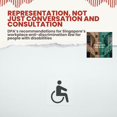 Representation, not just conversation and consultation: DPA’s recommendations for Singapore’s workplace anti-discrimination law for people with disabilities