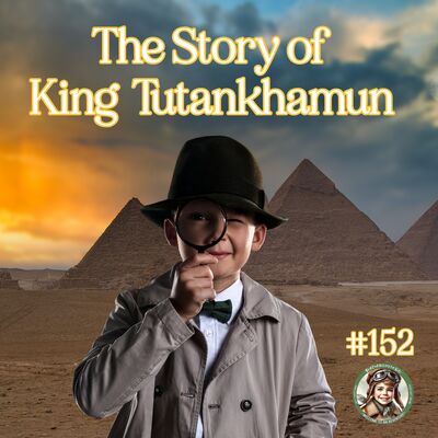 The Story of King Tutankhamun (a special episode for Olivia Giesbrecht)