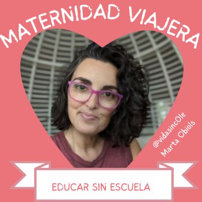 Educar sin escuela Con Marta Obiols