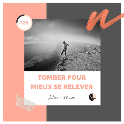 Episode 26 - Tomber pour mieux se relever