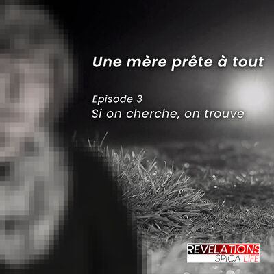 Si on cherche, on trouve - Une mère prête à tout / Episode 3