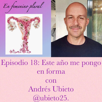 Episodio 18: Este año me pongo en forma, con Andrés Ubieto @ubieto25.