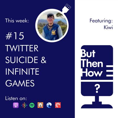 15 - Twitter Suicide & Infinite Games (Kiwi)