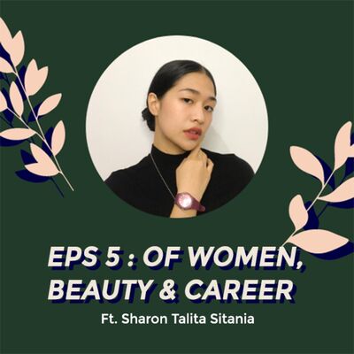 #Eps 5 - Of Women, Beauty, and Career ft. Sharon Talita Sitania