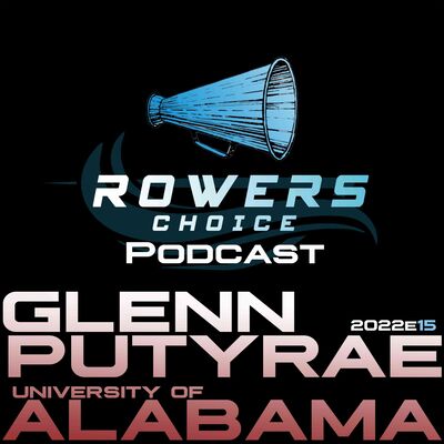 2022e15 - Rowers Choice Podcast - Glenn Putyrae - Alabama