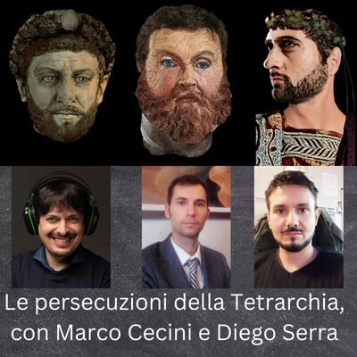 Le persecuzioni della Tetrarchia, con Marco Cecini e Diego Serra
