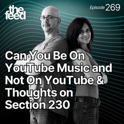 269 Can You Be on YouTube Music and Not YouTube? And Thoughts on Section 230