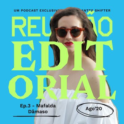 Reunião Editorial #3 – Mafalda Dâmaso (Ago20)