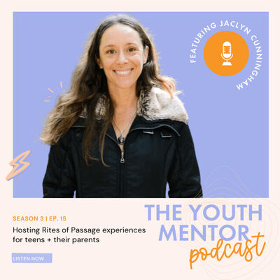 Hosting rites of passage experiences for teens and their parents with Jaclyn Cunningham