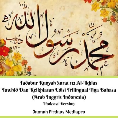 Tadabur Ruqyah Surat 112 Al-Ikhlas Tawhid Dan Keikhlasan Edisi Trilingual Tiga Bahasa (Arab Inggris Indonesia) Podcast Version