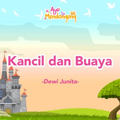 Ayo Mendongeng: Kancil dan Buaya - Dewi Junita