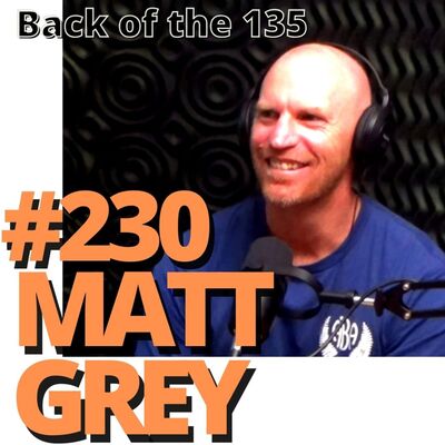 BACK OF THE 135 ep.230 MATT GREY