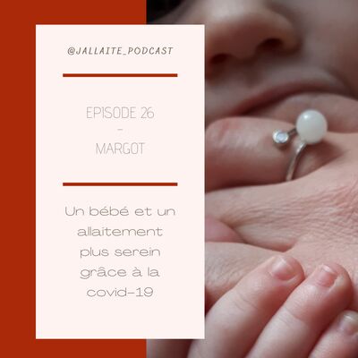 26: Margot, un allaitement et un bébé plus serein grâce à la covid-19
