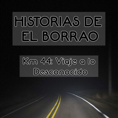 Historias de El Borrao: El Kilómetro 44 - Episodio exclusivo para mecenas