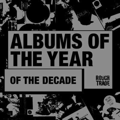 Rough Trade Podcast 90 - Albums of the Year of the Decade